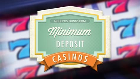  casino minimum deposit 1/irm/premium modelle/oesterreichpaket